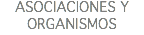 ASOCIACIONES Y ORGANISMOS